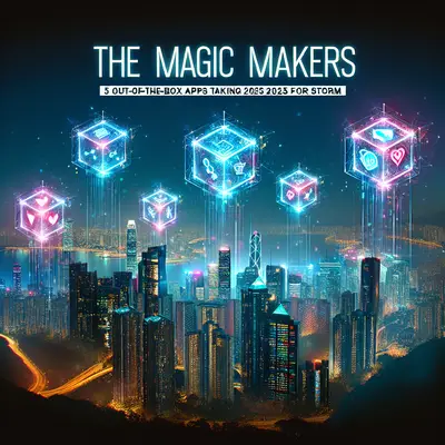 The Magic Makers: 5 Out-of-the-Box Apps Taking 2025 by Storm