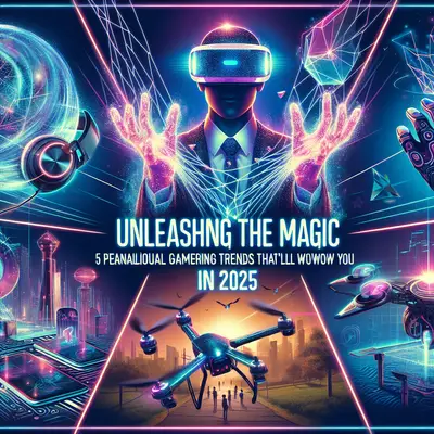 Unleashing the Magic: 5 Phenomenal Gaming Trends That'll Wow You in 2025