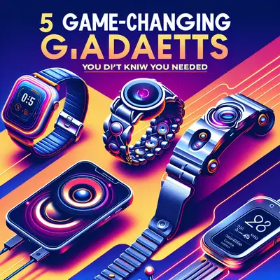 5 Game-Changing Gadgets You Didn't Know You Needed