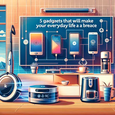 5 Gadgets That Will Make Your Everyday Life A Breeze